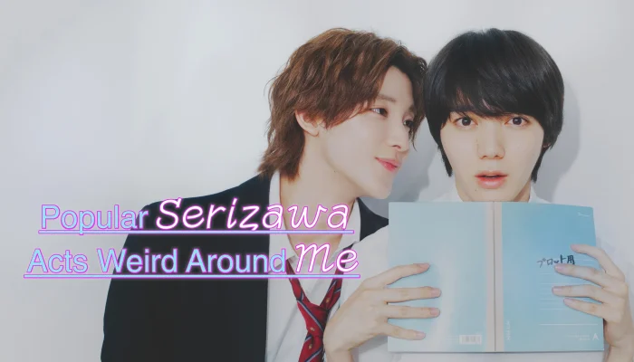 Popular Serizawa Acts Weird Around Me (2026)
